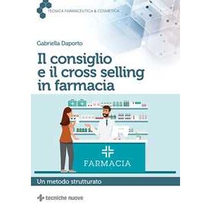 Gabriella Daporto Il consiglio e il cross selling in farmacia. Un metodo strutturato
