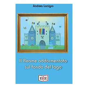 Andrea Lonigro Il reame addormentato sul fondo del lago