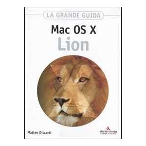 Matteo Discardi Mac OS X Lion. La grande guida