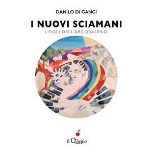 Danilo Di Gangi I nuovi sciamani. I figli dell'arcobaleno