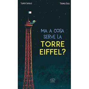 Samir Senoussi Ma a cosa serve la Torre Eiffel? Ediz. a colori