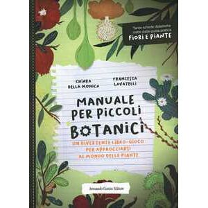 Chiara Della Monica Manuale per piccoli botanici. Un divertente libro-gioco per approcciarsi al mondo delle piante