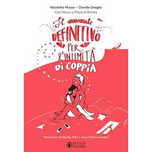 Nicoletta Musso;Davide Oreglia;Marco di Briicks Il manuale definitivo per l'intimità di coppia. Ediz. illustrata