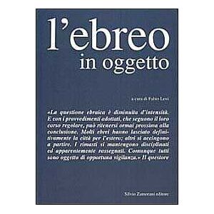 Fabio Levi L' ebreo in oggetto. L'applicazione della normativa antiebraica a Torino 1938-43