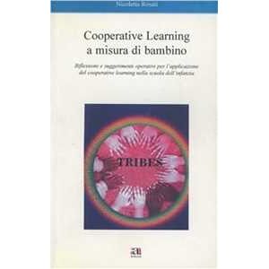 Nicoletta Rosati Cooperative learnig a misura di bambino. Riflessioni e suggerimenti operativi per l'applicazione del cooperative learning nella scuola dell'infanzia