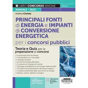 Andrea Ciotola Principali fonti di energia e impianti di conversione energetica per i concorsi pubblici. Teoria e quiz per la preparazione ai concorsi