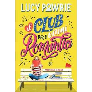 Lucy Powrie Migliori amici. Il club degli ultimi romantici