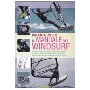 Valeria Zullo Il manuale del windsurf. Ediz. illustrata