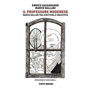 Enrico Casagrande;Marco Dallari Il professore modenese. Marco Dallari tra scrittura e creatività