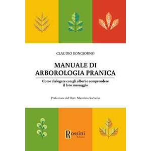 Claudio Bongiorno Manuale di arborologia pranica. Come dialogare con gli alberi e comprendere il loro messaggio