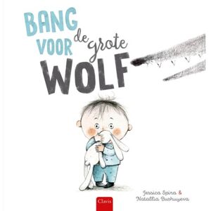 Clavis Uitgeverij Bang Voor De Grote Wolf - Jessica Spira