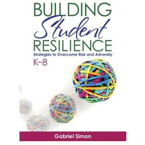 Sage Building Student Resilience, K 8: Strategies To Overcome Risk And Adversity - Simon