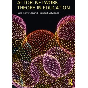 Actor-Network Theory In Education Av Tara (University Of Stirling Uk) Fenwick, Richard (University Of Stirling Uk) Edwards