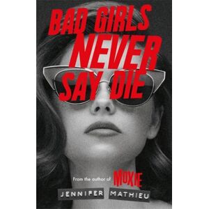 Bad Girls Never Say Die Av Jennifer Mathieu