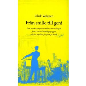 Ulrik Volgsten Från snille till geni : den svenska kompositörsrollens omvandlingar från Kraus till måndagsgruppen och dess betydelse för synen på musik (bok, danskt band)