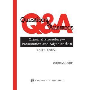 Carolina Academic Press Questions and Answers: Criminal Procedure -- Prosecution and Adjudication