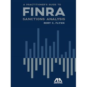 American Bar Association A Practitioner's Guide to FINRA Sanctions Analysis