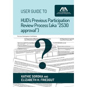 American Bar Association User Guide to HUD's Previous Participation Review Process (aka "2530 approval")