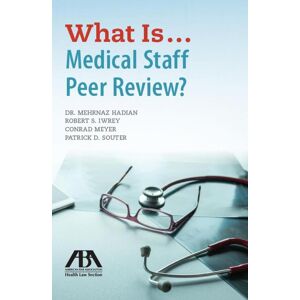 American Bar Association What Is...Medical Staff Peer Review?