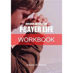 Building An Effective Prayer Life Workbook