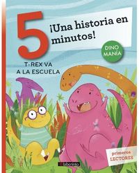 ¡Una historia en 5 minutos! T-Rex va a la escuela - BATTILORO, ROSARIA (Ilustración), VALVERDE ELICES, ANA BELÉN (Traducción), BORDIGLIONI, STEFANO (Autor)