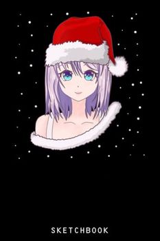 Christmas Anime Girl Otaku Manga Santa Hat: Size 6x9 120 Blank Pages | Anime Themed Sketchbook for Drawing Sketching and Writing Notes