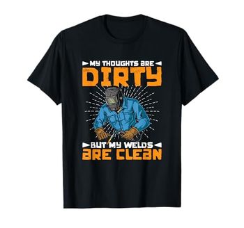 Welds Are Clean Welding Iron Worker Metalwork Weld Welder T-Shirt