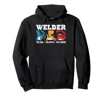 Welder Dad The Idol The Myth The Metalworker Welding Welder Pullover Hoodie