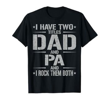 I Have Two Titles Dad And Pa Funny Father's Day Pa T-Shirt
