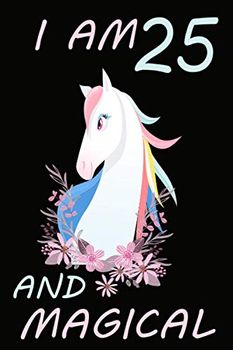 I am 25 and Magical: A fairy birthday journal for 25 year old girls / fairy birthday notebook for 25 year old girls birthday: 110 pages Perfectly sized at 6" x 9" so they can take it anywhere they go.