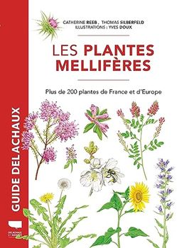Plantes mellifères: Plus de 200 plantes de France et d'Europe