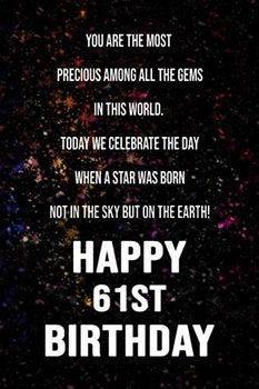 You are the most precious among all the gems in this world HAPPY 61ST BIRTHDAY: 61ST BIRTHDAY Gift Lined Notebook / Journal / Diary Gift, 110 Blank Pages, 6x9 inches, Matte Finish Cover