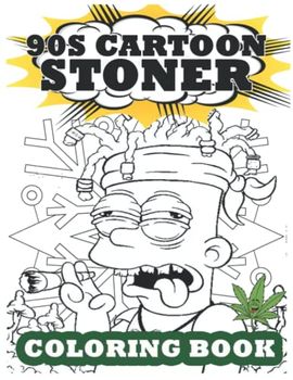90s Cartoon Stoner Coloring Book: +70 Coloring Pages : Full of Psychedelic Trippy Premium Illustrated Pages For Adults, To Relax And Get High...