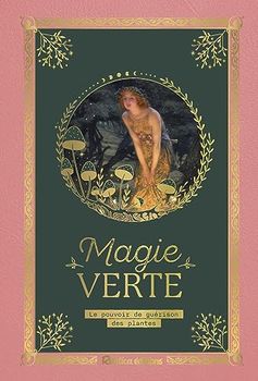 Petit précieux Magie verte: Le pouvoir de guérison des plantes