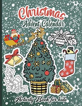 Christmas Advent Calendar Activity Book For Kids: A Fun Countdown To Christmas Coloring Pages And Mazes And Word Searches & Letters To Santa For Kids ... Xmas Activity Book Gift Idea For Children