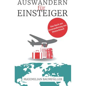 unbekannt - Auswandern für Einsteiger: Das Buch zur Auswanderung aus Deutschland
