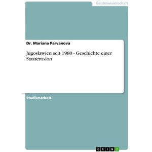 GRIN Jugoslawien seit 1980 - Geschichte einer Staaterosion
