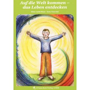 Kett Franz - GEBRAUCHT Auf die Welt kommen - Das Leben entdecken (Bilderbuch)