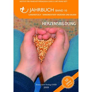 Institut für Franz-Kett-Pädagogik GSEB e.V. und Franz Kett - GEBRAUCHT Jahrbuch Band 10 (2019): Herzensbildung