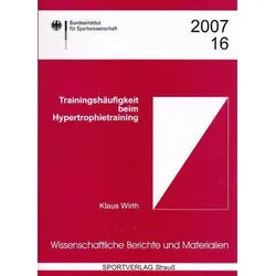 Wissenschaftliche Berichte Und Materialien Des Bundesinstituts Für Sportwissenschaft / 2007/16 / Trainingshäufigkeit Beim Hypertrophietraining - Klaus