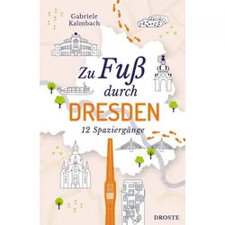 Reiseführer Zu Fuß durch Dresden Die Stadt mit allen Sinnen erleben – 12 entspannt Gabriele Kalmbach