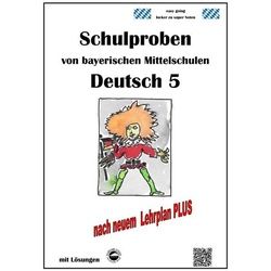 Deutsch 5, Schulproben Von Bayerischen Mittelschulen Mit Lösungen Nach Neuem Lehrplanplus - Monika Arndt, Kartoniert (TB)