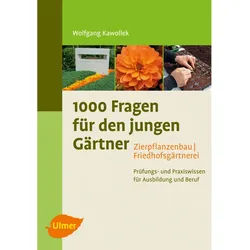 1000 Fragen Für Den Jungen Gärtner. Zierpflanzenbau, Friedhofsgärtnerei - Wolfgang Kawollek, Kartoniert (TB)