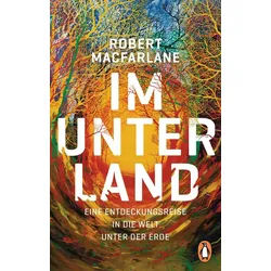 Reiseführer Im Unterland Eine Entdeckungsreise in die Welt unter der Erde Robert Macfarlane