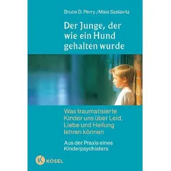 Der Junge, Der Wie Ein Hund Gehalten Wurde - Bruce D. Perry, Maia Szalavitz, Gebunden