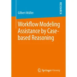 Workflow Modeling Assistance By Case-Based Reasoning - Gilbert Müller, Kartoniert (TB)