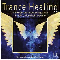 Sera Hörspiel Trance Healing, Mit Heilenergie aus der Geistigen Welt die...