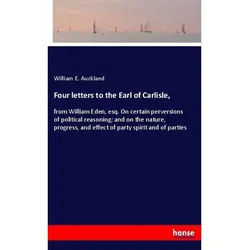 Four Letters To The Earl Of Carlisle, - William E. Auckland, Kartoniert (TB)