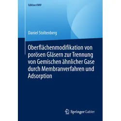 Oberflächenmodifikation Von Porösen Gläsern Zur Trennung Von Gemischen Ähnlicher Gase Durch Membranverfahren Und Adsorption - Daniel Stoltenberg, Kart