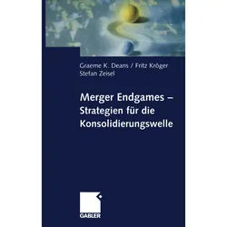 Merger Endgames, Strategien Für Die Konsolidierungswelle - Graeme Deans, Fritz Kröger, Stefan Zeisel, Kartoniert (TB)